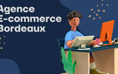 Agence e-commerce à Bordeaux : 5 raisons pour lesquelles votre entreprise en a besoin
